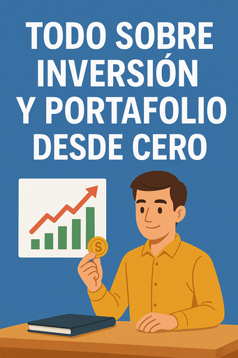 Todo sobre Inversión y Portafolios desde Cero